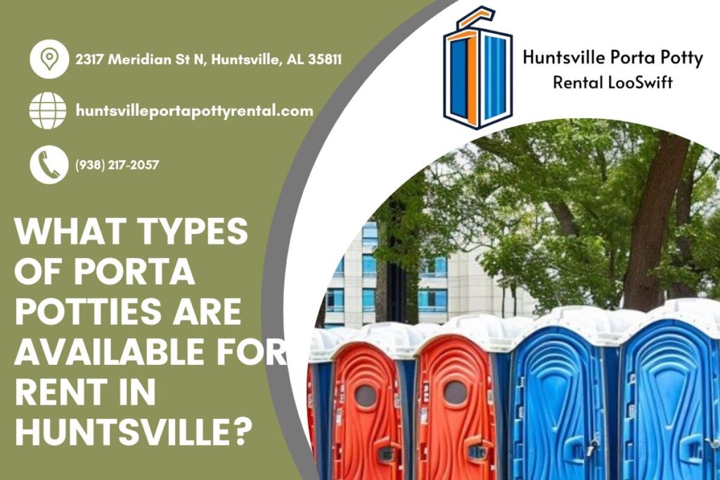 What Types Of Porta Potties Are Available For Rent In Huntsville? 1 What Types Of Porta Potties Are Available For Rent In Huntsville